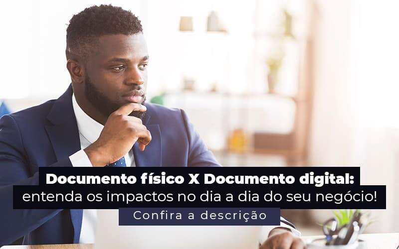 Documento Fisico X Documento Digital Entenda Os Impactos No Dia A Dia Do Seu Negocio Post (1) Quero Montar Uma Empresa - Escritório de Contabilidade em São Paulo | M. Sevic Assessoria e Contabilidade