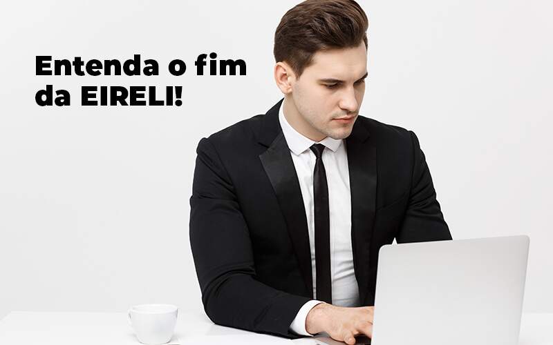 Entenda O Fim Da Eireli Blog (1) Quero Montar Uma Empresa - Escritório de Contabilidade em São Paulo | M. Sevic Assessoria e Contabilidade